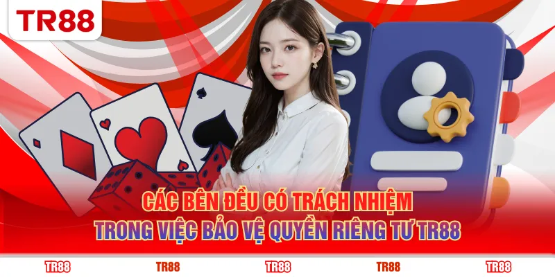 Các bên đều có trách nhiệm trong việc bảo vệ quyền riêng tư TR88