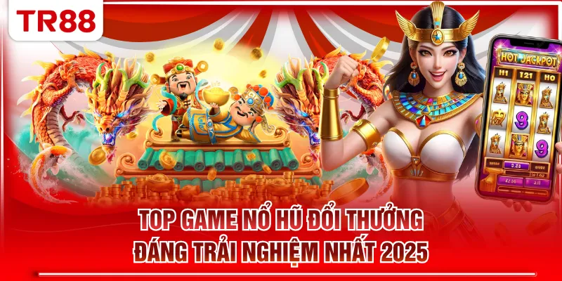 Top game nổ hũ đổi thưởng